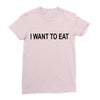i want to eat Ladies Fitted T-Shirt