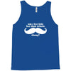 am i too late for that mustache thing Tank Top