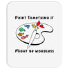 Paint Somerhing it Might Be Wordless Mousepad
