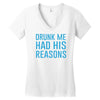 drunk me had her reasons Women's V-Neck T-Shirt