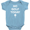 NO GOLF TODAY Infant Clothing