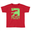 never forget Toddler T-shirt