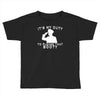 it's my duty to please that booty funny Toddler T-shirt