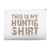 This Is My Hunting Shirt Accessory Pouches