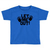 let me out (2) Toddler T-shirt