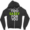 too sassy for you Zipper Hoodie