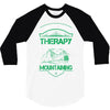 I Don't Need Therapy Just to Go Mountaining 3/4 Sleeve Shirt