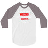 i may be wrong 3/4 Sleeve Shirt