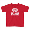 squat because no one raps about little butts Toddler T-shirt