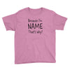because i'm name that why Youth Tee