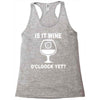 is it wine oclock yet Racerback Tank