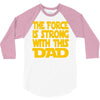 the force is strong with this dad 3/4 Sleeve Shirt