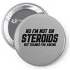 No I'm Not On Steroids, But Thanks For Asking Pin-back button