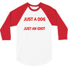 its not just a dog youre just an idiot 3/4 Sleeve Shirt