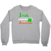 i rish don't get drunk we get awesome Crewneck Sweatshirt