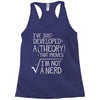 I've Just Developed A Theory That Proves I'm Not A Nerd Racerback Tank