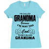 I&rsquo;m Called Grandma Because I&rsquo;m Way Too Cool To Be Called Grandma Ladies Fitted T-Shirt