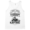 I Don't Need Therapy Just to Do Karting Tank Top