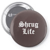 shrug life Pin-back button