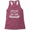 one day or day one you decide Racerback Tank
