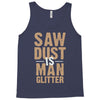saw dust is man glitter Tank Top