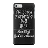 I Am Your Fathers Day Gift Mom Says You're Welcome iPhone 7 Case