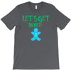 lets get baked T-Shirt