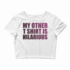 my other t shirt is hilarious Crop Top