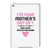 I'm Your Mother's Day Gift Dad Says You're Welcome Baby Girl iPad Mini 4