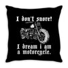 i don`t snore! i dream i am a motorcycle Throw Pillow
