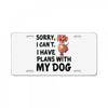 SORRY, I CAN I HAVE PLANS WITH MY DOG License Plate