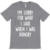 i'm sorry when i was hungry T-Shirt
