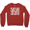 My Wife Says I Only Have Two Faults Crewneck Sweatshirt