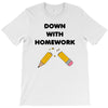 down with homework T-Shirt