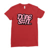 dope shit Ladies Fitted T-Shirt