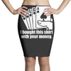 bought this shirt with your money poker Pencil Skirts