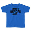 fries before guys Toddler T-shirt