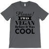 please i was vegan before it was cool T-Shirt