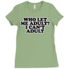 who let me adult, i can't adult Ladies Fitted T-Shirt
