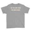 on one hand i'm indecisive Youth Tee