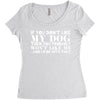 If You Don't Like My Dog Then You Probably Won't Like Me Women's Triblend Scoop T-shirt