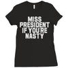 miss president if you're nasty Ladies Fitted T-Shirt