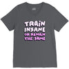 train insane or remain the same V-Neck Tee