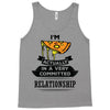 I Am Pizza Actually In A Very Commited Relationship Tank Top