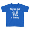 you have died of dysentery Toddler T-shirt