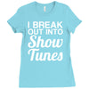 i break out into show tunes Ladies Fitted T-Shirt