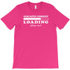 Sarcastic Comment Loading Please Wait T-Shirt