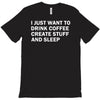 i just want to drink coffee, create stuff and sleep T-Shirt