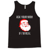 ask your mom if i'm real Tank Top