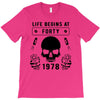Life Begins at Forty 1978 the Birth of Legends T-Shirt